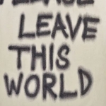 Please Leave This World